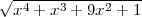 √ -----------------
  x4 + x3 + 9x2 + 1