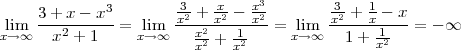             3        3-   x-  x3        -3   1
lim  3-+-x---x- = lim  x2 +-x2---x2-=  lim  x2-+-x --x = - ∞
x→∞   x2 + 1     x→∞    xx22 + 1x2     x→ ∞   1+  1x2
