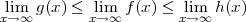  lim  g(x) ≤  lim  f(x) ≤ lim  h(x)
x→ ∞       x→ ∞        x→ ∞
